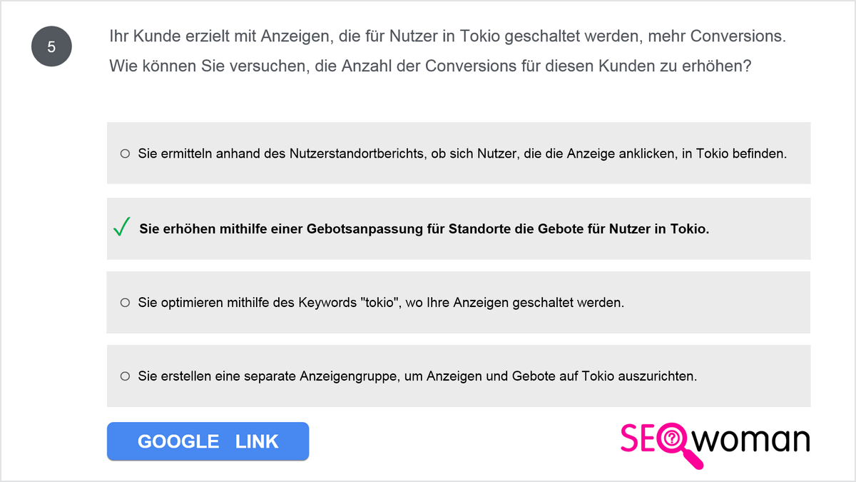 Ihr Kunde erzielt mit Anzeigen, die für Nutzer in Tokio geschaltet werden, mehr Conversions. Wie können Sie versuchen, die Anzahl der Conversions für diesen Kunden zu erhöhen?