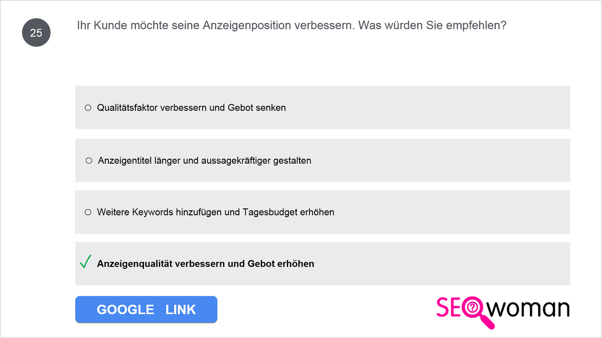 Ihr Kunde möchte seine Anzeigenposition verbessern. Was würden Sie empfehlen?
