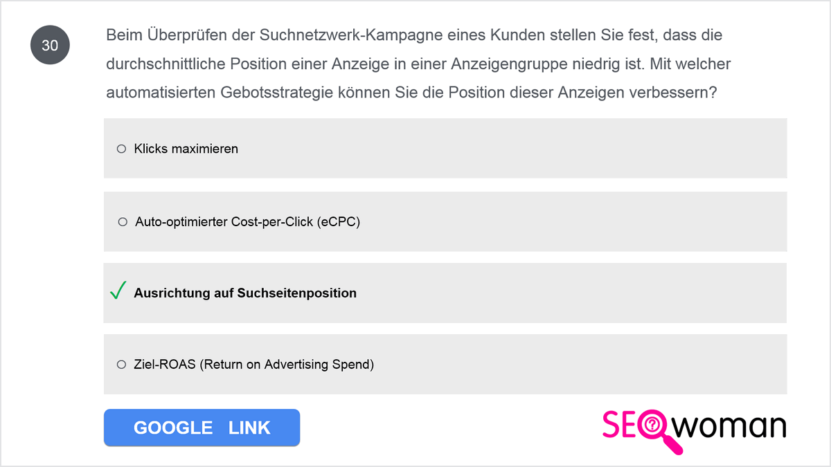 Beim Überprüfen der Suchnetzwerk-Kampagne eines Kunden stellen Sie fest, dass die durchschnittliche Position einer Anzeige in einer Anzeigengruppe niedrig ist. Mit welcher automatisierten Gebotsstrategie können Sie die Position dieser Anzeigen verbessern?