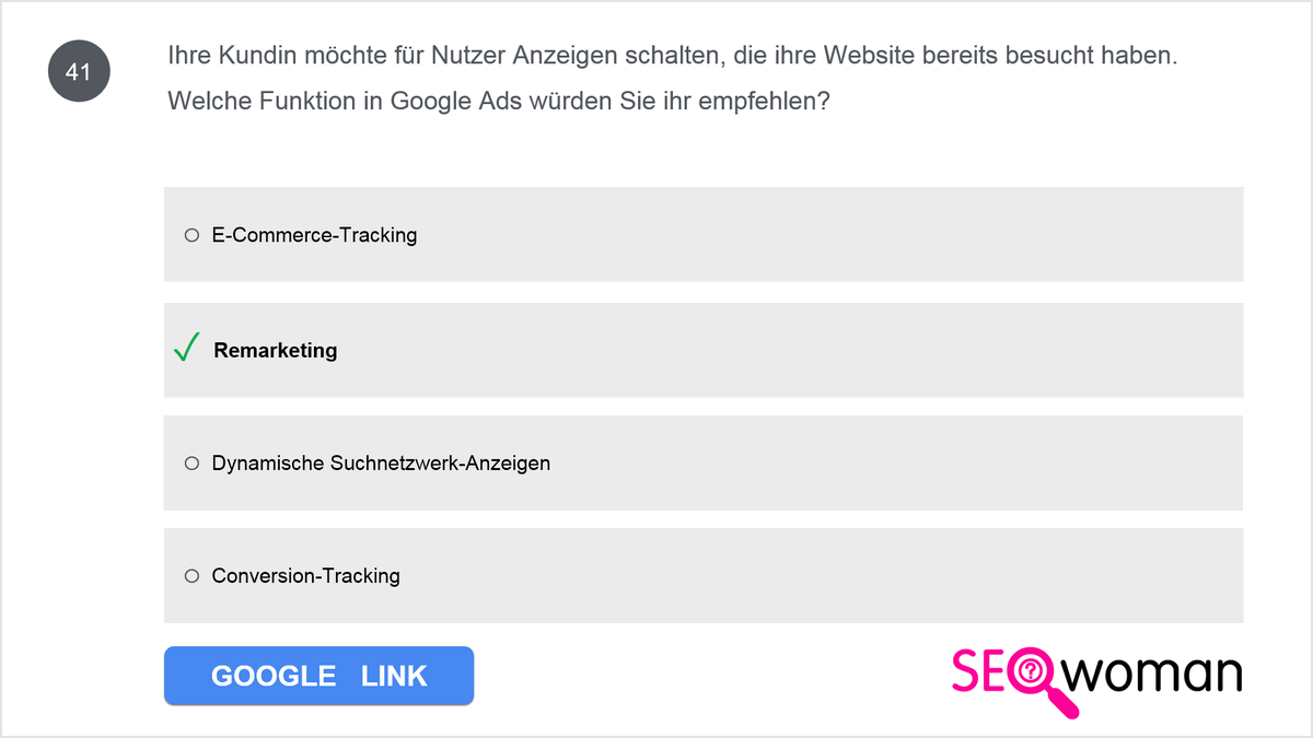 Ihre Kundin möchte für Nutzer Anzeigen schalten, die ihre Website bereits besucht haben. Welche Funktion in Google Ads würden Sie ihr empfehlen?