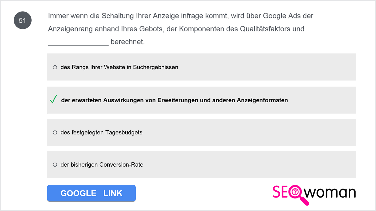 Immer wenn die Schaltung Ihrer Anzeige infrage kommt, wird über Google Ads der Anzeigenrang anhand Ihres Gebots, der Komponenten des Qualitätsfaktors und ________ berechnet.