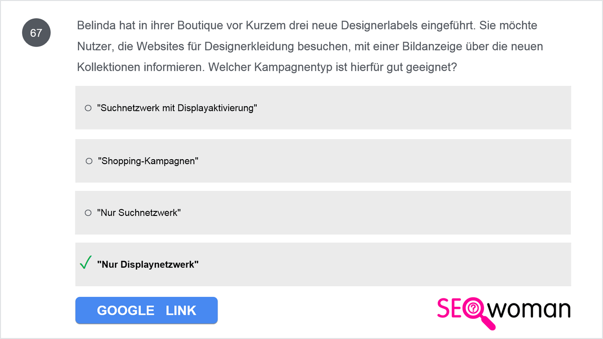 Belinda hat in ihrer Boutique vor Kurzem drei neue Designerlabels eingeführt. Sie möchte Nutzer, die Websites für Designerkleidung besuchen, mit einer Bildanzeige über die neuen Kollektionen informieren. Welcher Kampagnentyp ist hierfür gut geeignet?