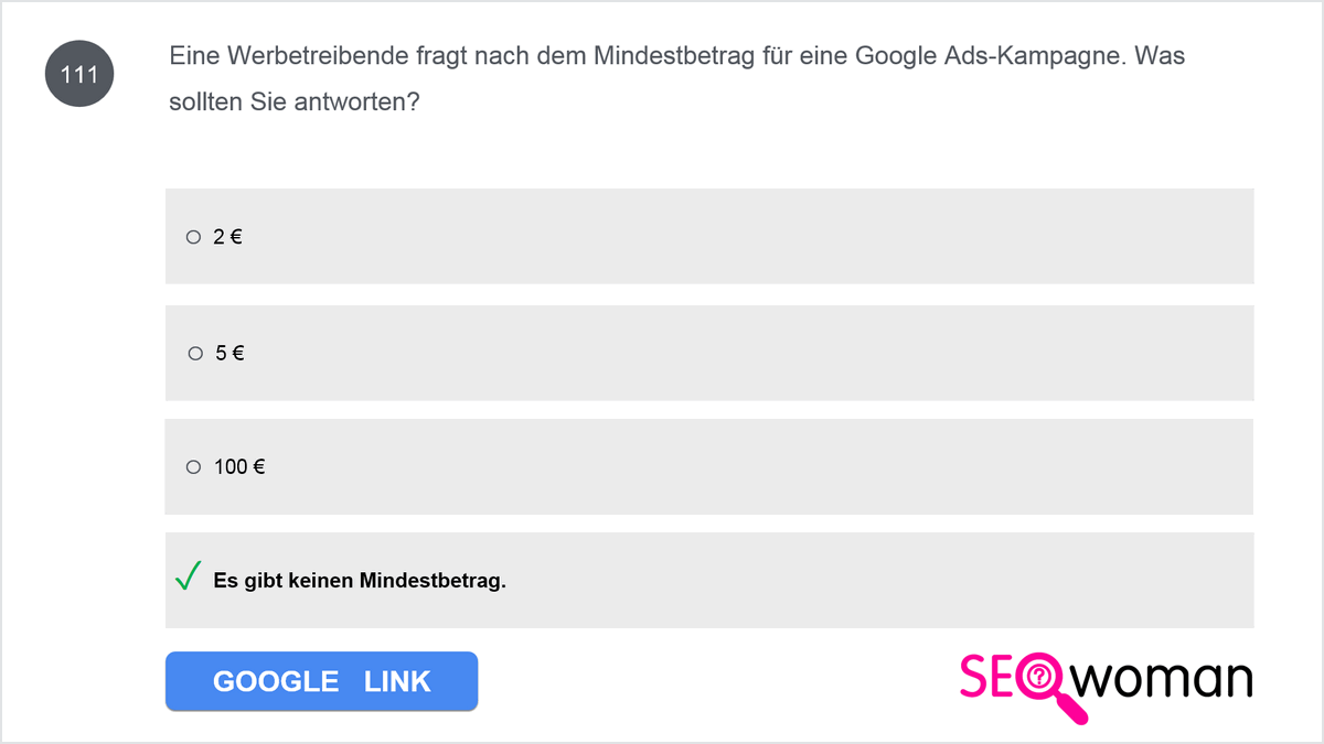 Eine Werbetreibende fragt nach dem Mindestbetrag für eine Google Ads-Kampagne. Was sollten Sie antworten?