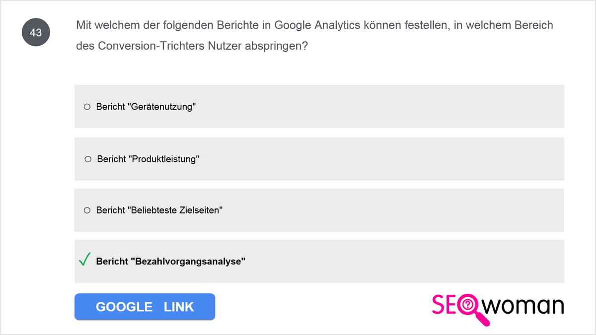 Mit welchem der folgenden Berichte in Google Analytics können festellen, in welchem Bereich des Conversion-Trichters Nutzer abspringen?